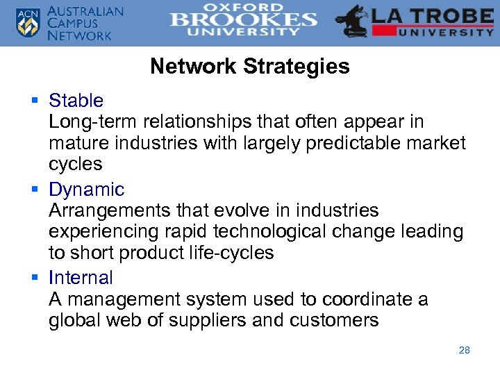 Network Strategies § Stable Long-term relationships that often appear in mature industries with largely