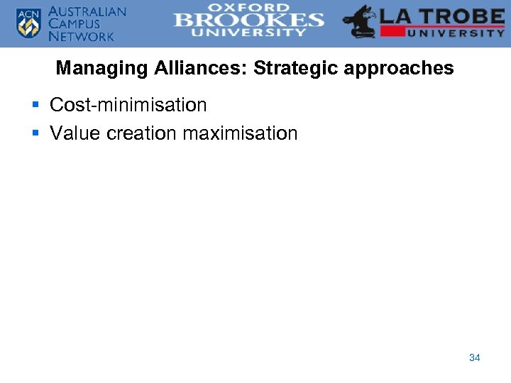 Managing Alliances: Strategic approaches § Cost-minimisation § Value creation maximisation 34 
