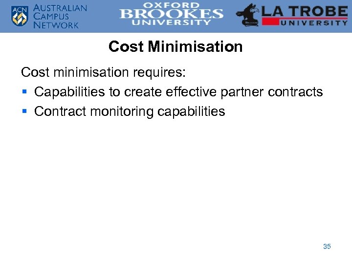 Cost Minimisation Cost minimisation requires: § Capabilities to create effective partner contracts § Contract