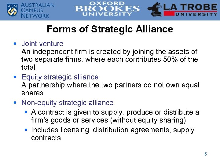 Forms of Strategic Alliance § Joint venture An independent firm is created by joining