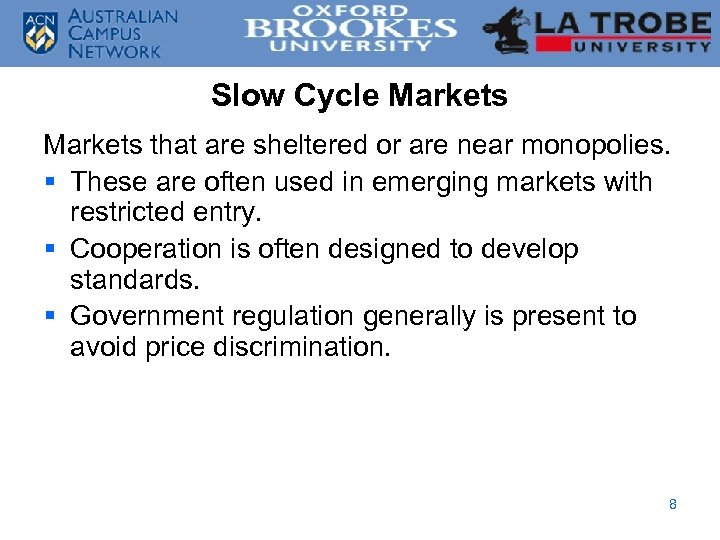 Slow Cycle Markets that are sheltered or are near monopolies. § These are often