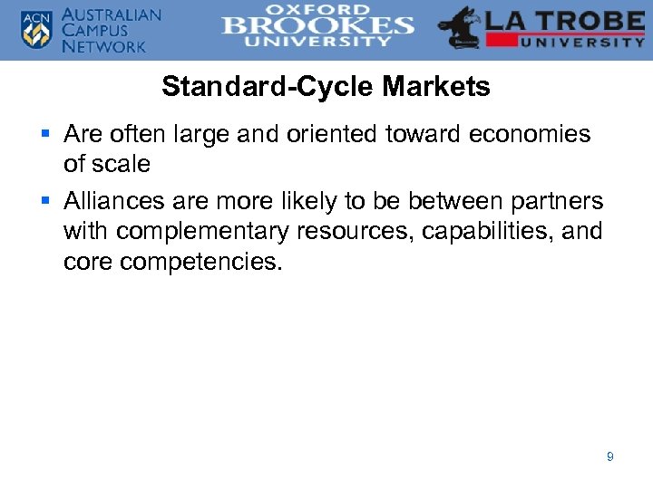 Standard-Cycle Markets § Are often large and oriented toward economies of scale § Alliances