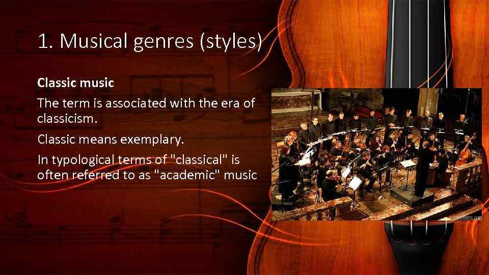 1. Musical genres (styles) Classic music The term is associated with the era of