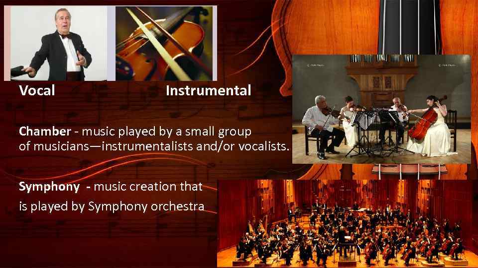 Vocal Instrumental Chamber - music played by a small group of musicians—instrumentalists and/or vocalists.