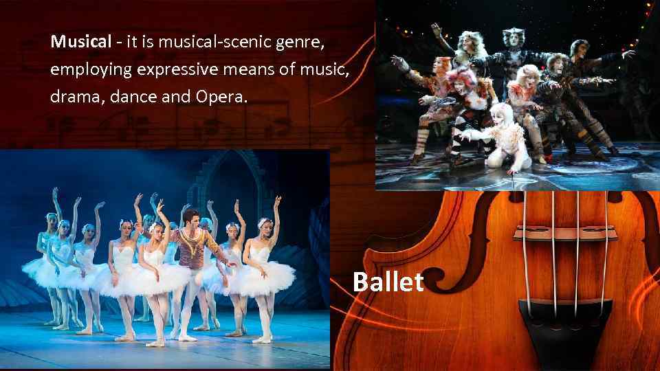 Musical - it is musical-scenic genre, employing expressive means of music, drama, dance and