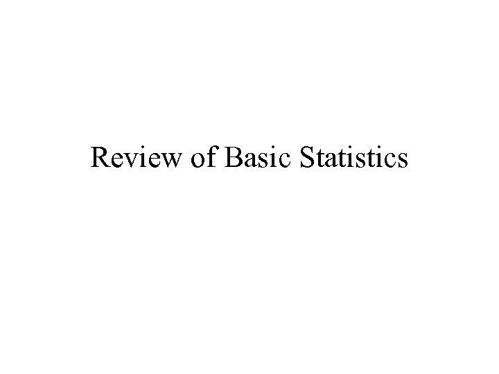 Review of Basic Statistics 