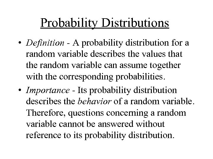 Probability Distributions • Definition - A probability distribution for a random variable describes the