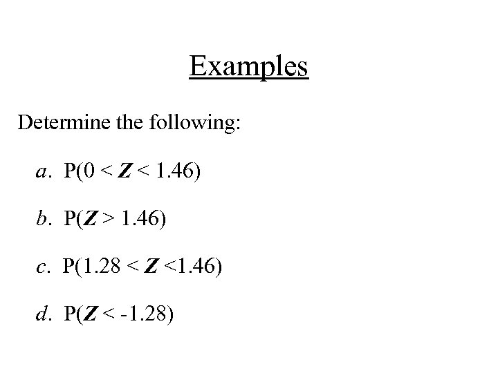 Examples Determine the following: a. P(0 < Z < 1. 46) b. P(Z >