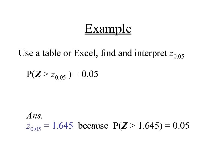 Example Use a table or Excel, find and interpret z 0. 05 P(Z >