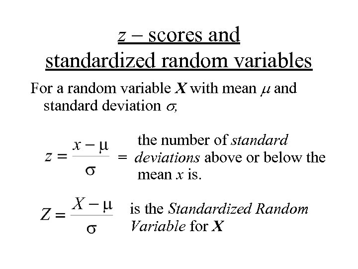 z – scores and standardized random variables For a random variable X with mean