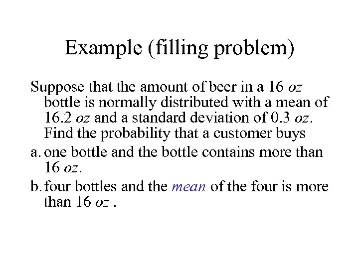 Example (filling problem) Suppose that the amount of beer in a 16 oz bottle