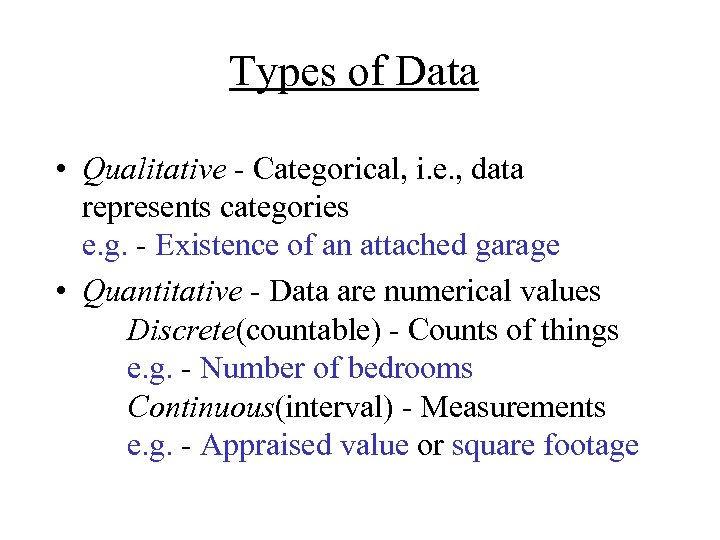 Types of Data • Qualitative - Categorical, i. e. , data represents categories e.