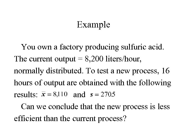 Example You own a factory producing sulfuric acid. The current output = 8, 200