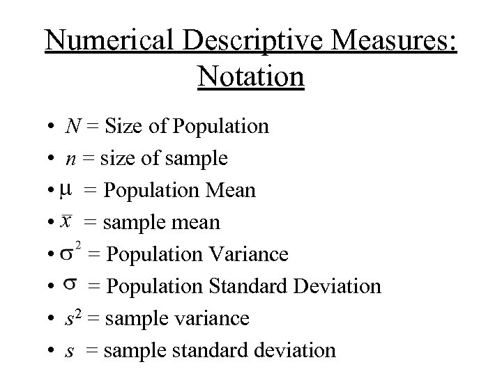 Numerical Descriptive Measures: Notation • • N = Size of Population n = size