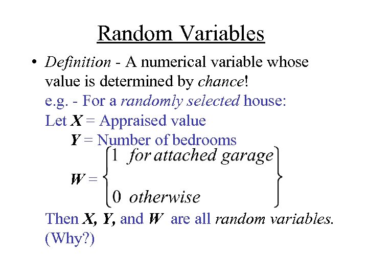 Random Variables • Definition - A numerical variable whose value is determined by chance!