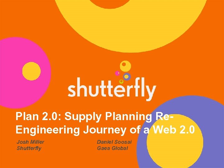 Plan 2. 0: Supply Planning Re. Engineering Journey of a Web 2. 0 Josh