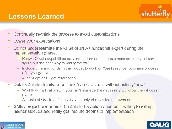 Lessons Learned • Continually re-think the process to avoid customizations • Lower your expectations
