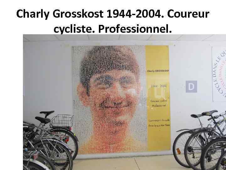 Charly Grosskost 1944 -2004. Coureur cycliste. Professionnel. 