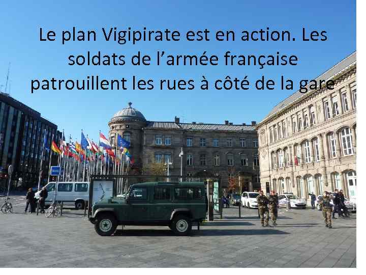 Le plan Vigipirate est en action. Les soldats de l’armée française patrouillent les rues