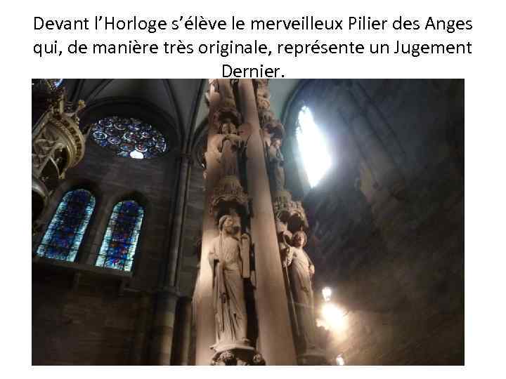 Devant l’Horloge s’élève le merveilleux Pilier des Anges qui, de manière très originale, représente