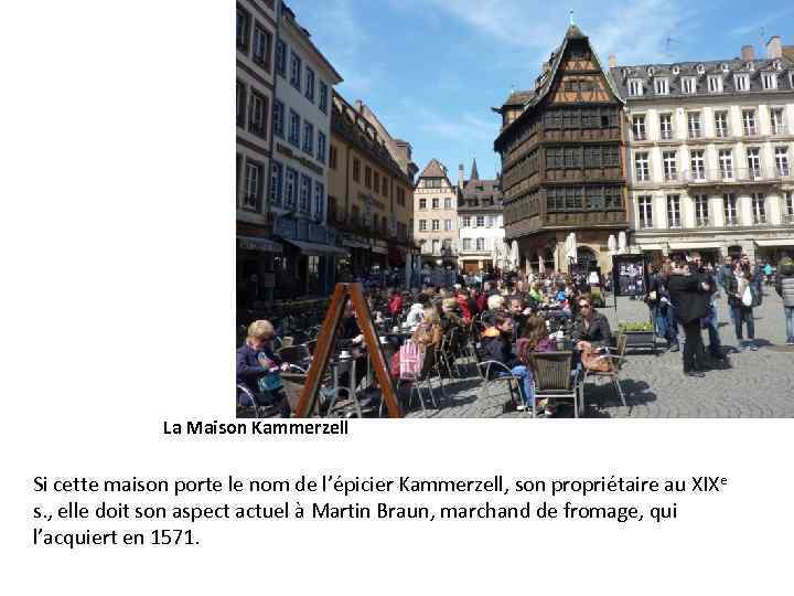 La Maison Kammerzell Si cette maison porte le nom de l’épicier Kammerzell, son propriétaire