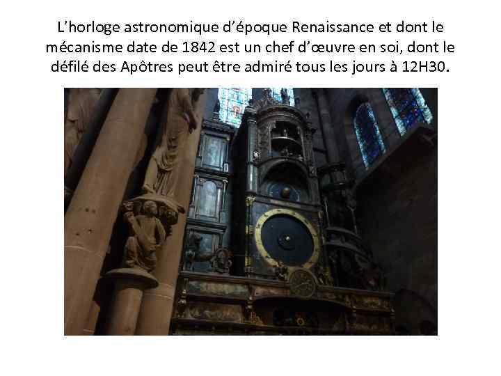 L’horloge astronomique d’époque Renaissance et dont le mécanisme date de 1842 est un chef
