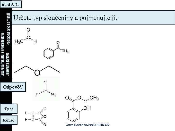 úkol č. 7. Určete typ sloučeniny a pojmenujte ji. Odpověď Zpět Konec Ústav lékařské