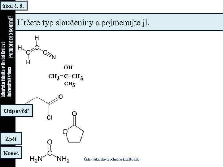 úkol č. 8. Určete typ sloučeniny a pojmenujte ji. Odpověď Zpět Konec Ústav lékařské