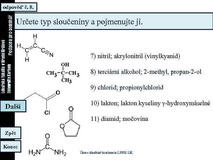 odpověď č. 8. Určete typ sloučeniny a pojmenujte ji. 7) nitril; akrylonitril (vinylkyanid) 8)