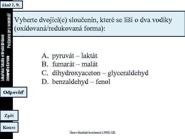 úkol č. 9. Vyberte dvojici(e) sloučenin, které se liší o dva vodíky (oxidovaná/redukovaná forma):