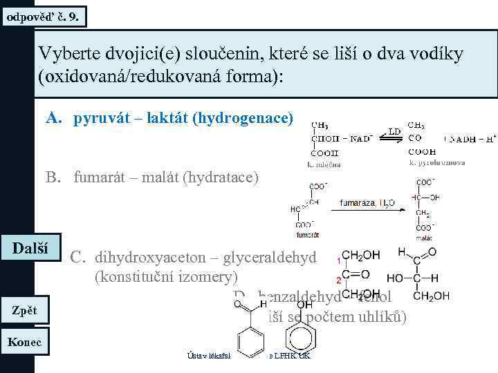 odpověď č. 9. Vyberte dvojici(e) sloučenin, které se liší o dva vodíky (oxidovaná/redukovaná forma):