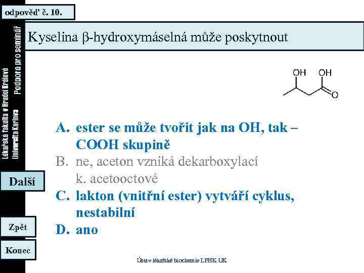 odpověď č. 10. Kyselina β-hydroxymáselná může poskytnout Další Zpět A. ester se může tvořit