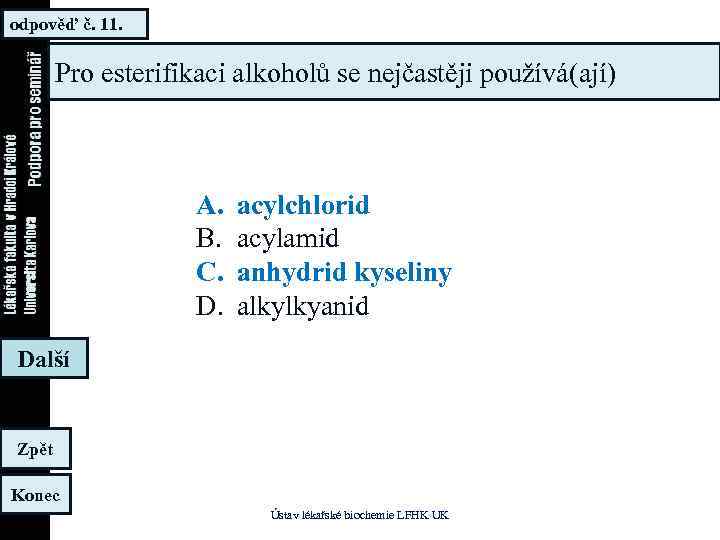 odpověď č. 11. Pro esterifikaci alkoholů se nejčastěji používá(ají) A. B. C. D. acylchlorid