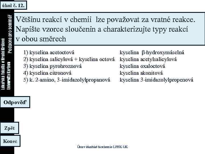 úkol č. 12. Většinu reakcí v chemii lze považovat za vratné reakce. Napište vzorce