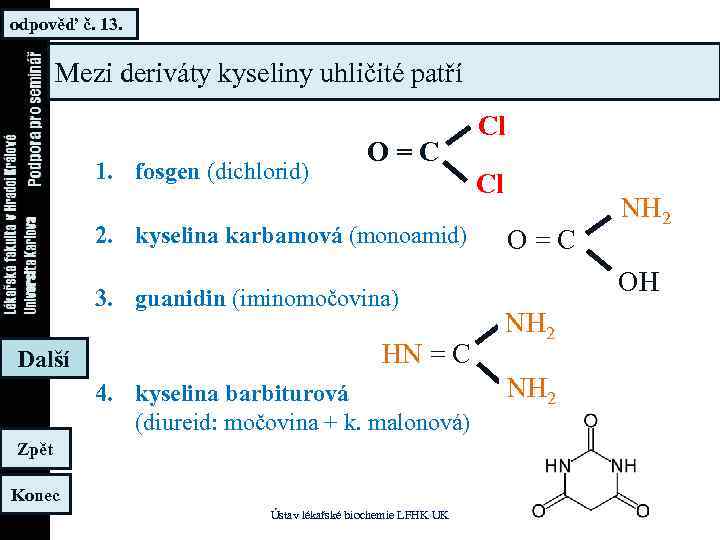 odpověď č. 13. Mezi deriváty kyseliny uhličité patří 1. fosgen (dichlorid) O = C