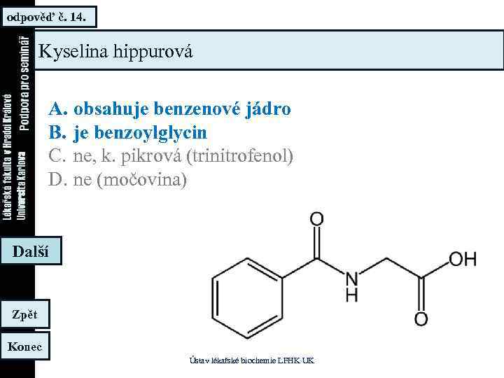 odpověď č. 14. Kyselina hippurová A. obsahuje benzenové jádro B. je benzoylglycin C. ne,