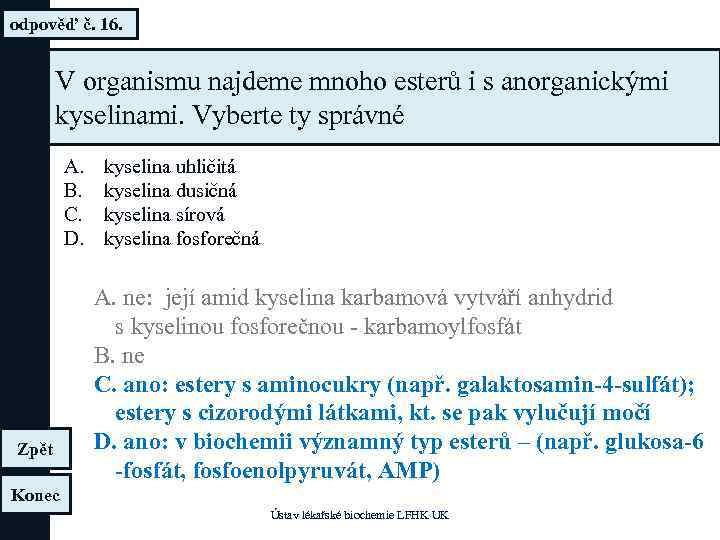 odpověď č. 16. V organismu najdeme mnoho esterů i s anorganickými kyselinami. Vyberte ty