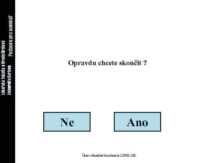 Opravdu chcete skončit ? Ne Ano Ústav lékařské biochemie LFHK UK 