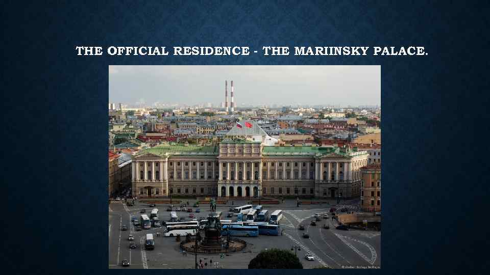 THE OFFICIAL RESIDENCE - THE MARIINSKY PALACE. 