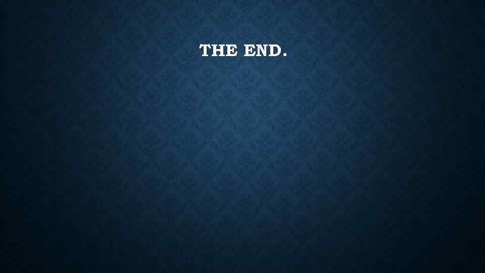 THE END. 