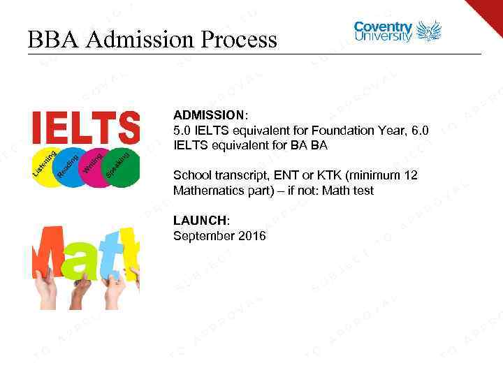 BBA Admission Process ADMISSION: 5. 0 IELTS equivalent for Foundation Year, 6. 0 IELTS