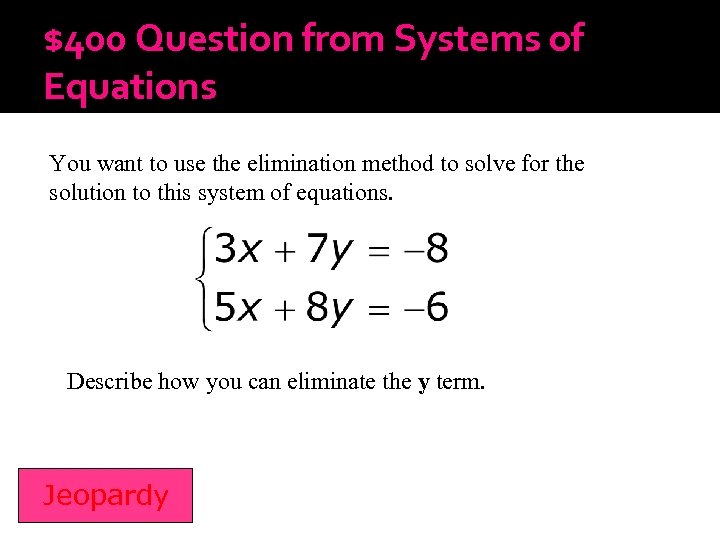 $400 Question from Systems of Equations You want to use the elimination method to
