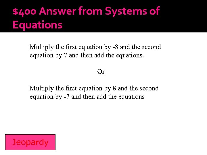$400 Answer from Systems of Equations Multiply the first equation by -8 and the