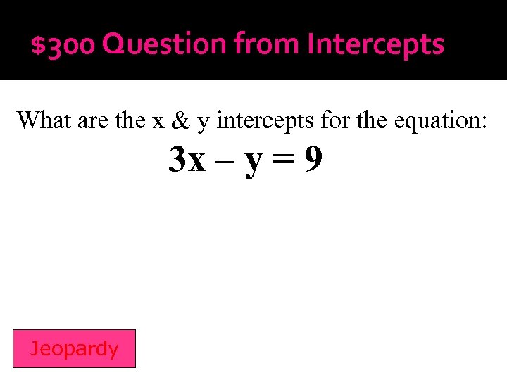 $300 Question from Intercepts What are the x & y intercepts for the equation: