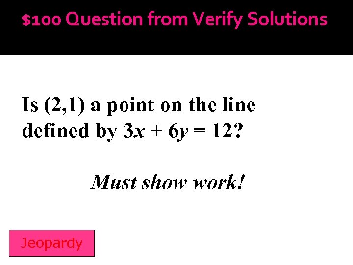 $100 Question from Verify Solutions Is (2, 1) a point on the line defined