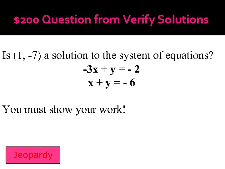 $200 Question from Verify Solutions Is (1, -7) a solution to the system of