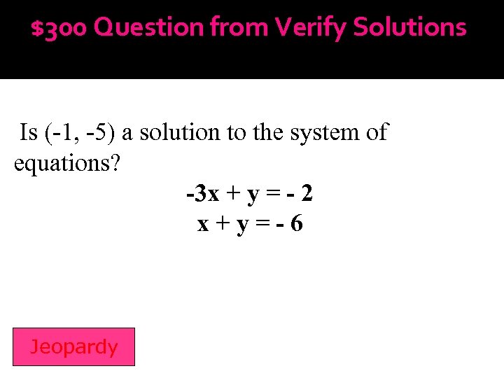$300 Question from Verify Solutions Is (-1, -5) a solution to the system of