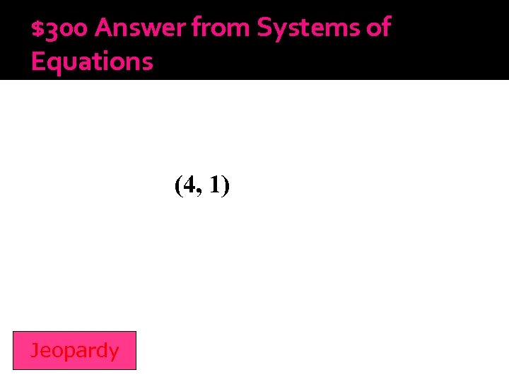 $300 Answer from Systems of Equations (4, 1) Jeopardy 
