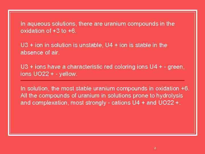 In aqueous solutions, there are uranium compounds in the oxidation of +3 to +6.