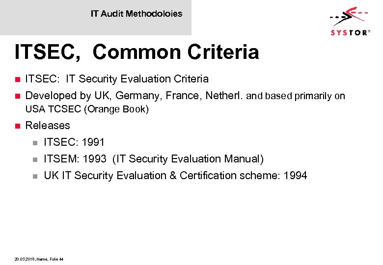 IT Audit Methodoloies ITSEC, Common Criteria n ITSEC: IT Security Evaluation Criteria n Developed